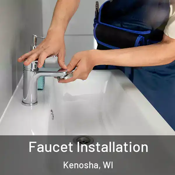  Faucet Installation Kenosha, WI