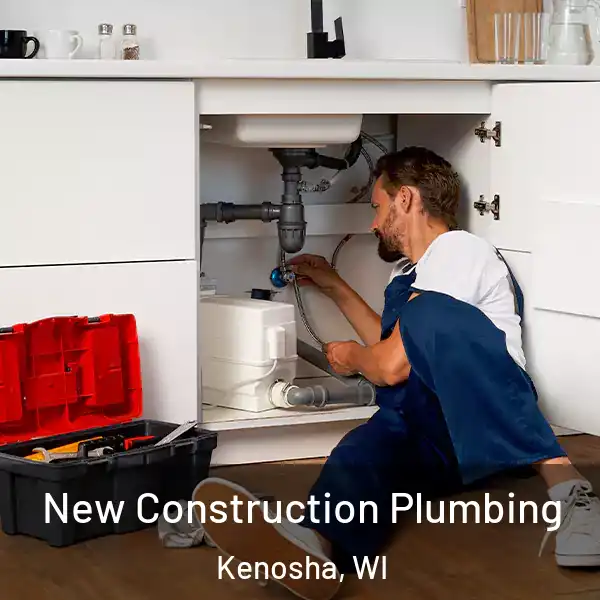  New Construction Plumbing Kenosha, WI