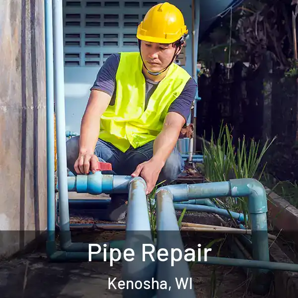  Pipe Repair Kenosha, WI