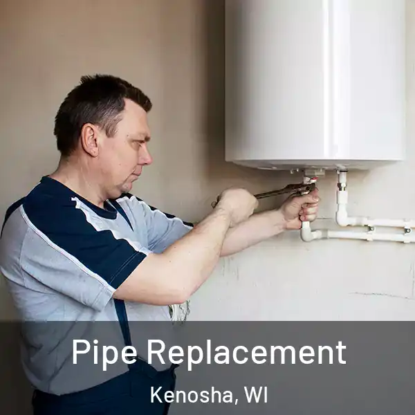 Pipe Replacement Kenosha, WI