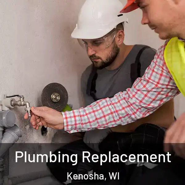  Plumbing Replacement Kenosha, WI
