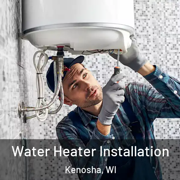  Water Heater Installation Kenosha, WI